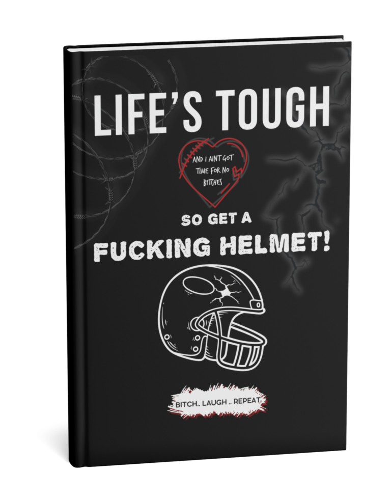 Life’s Tough So Get a Fucking Helmet